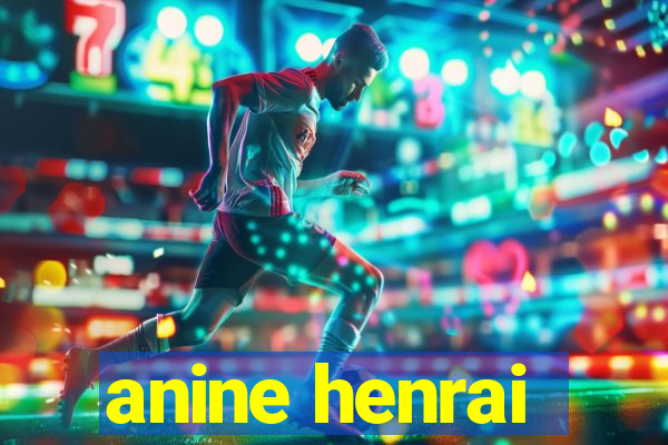 anine henrai